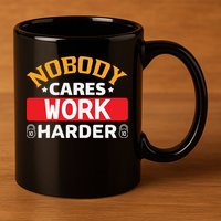 Nobody Cares Work Harder 11oz C Handle Ceramic Mug