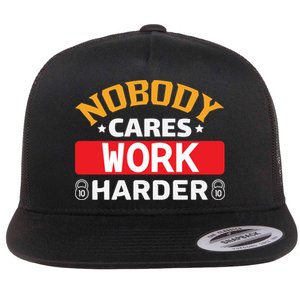 Nobody Cares Work Harder Flat Bill Trucker Hat