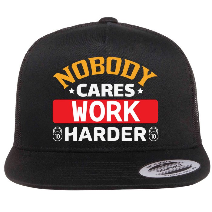 Nobody Cares Work Harder Flat Bill Trucker Hat