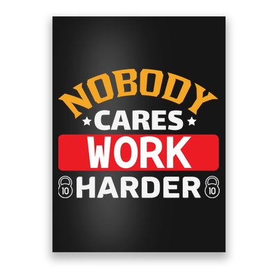 Nobody Cares Work Harder Poster