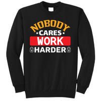 Nobody Cares Work Harder Tall Sweatshirt