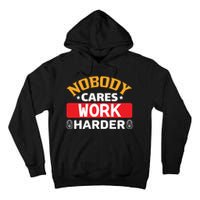 Nobody Cares Work Harder Tall Hoodie