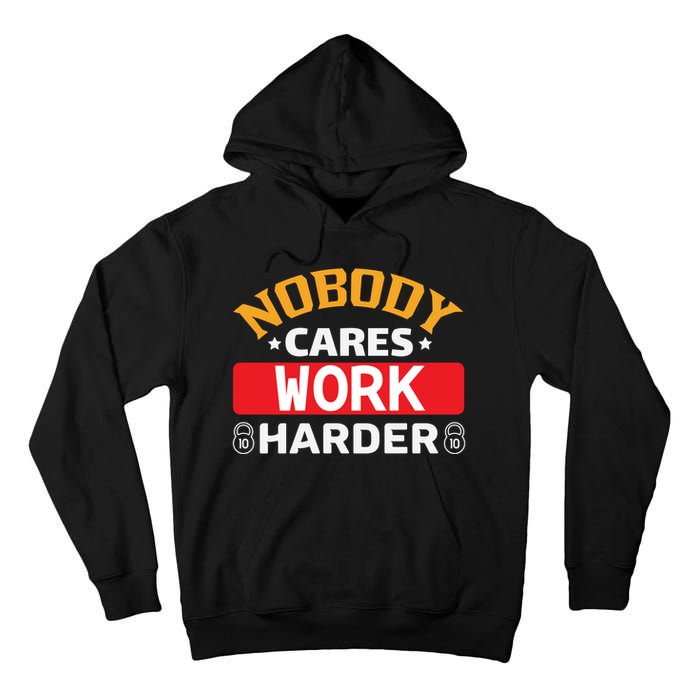 Nobody Cares Work Harder Tall Hoodie