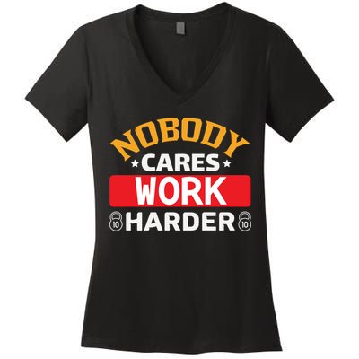 Nobody Cares Work Harder Women's V-Neck T-Shirt