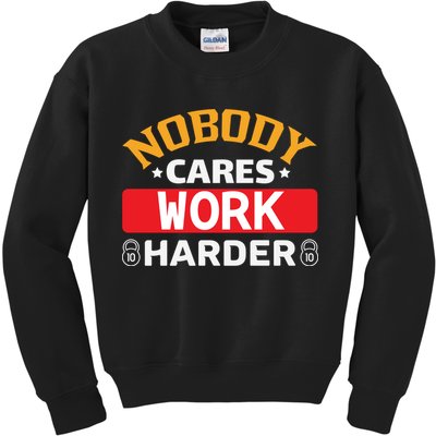 Nobody Cares Work Harder Kids Sweatshirt