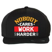 Nobody Cares Work Harder Wool Snapback Cap