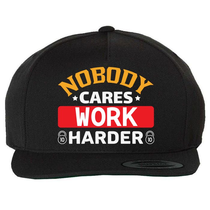 Nobody Cares Work Harder Wool Snapback Cap