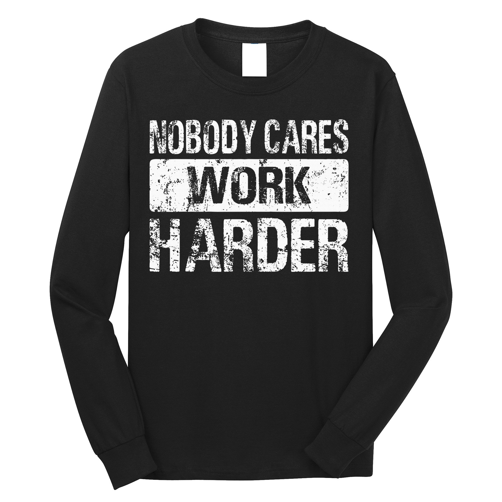 Nobody Cares Work Harder Gym Fitness Workout Motivation Long Sleeve Shirt
