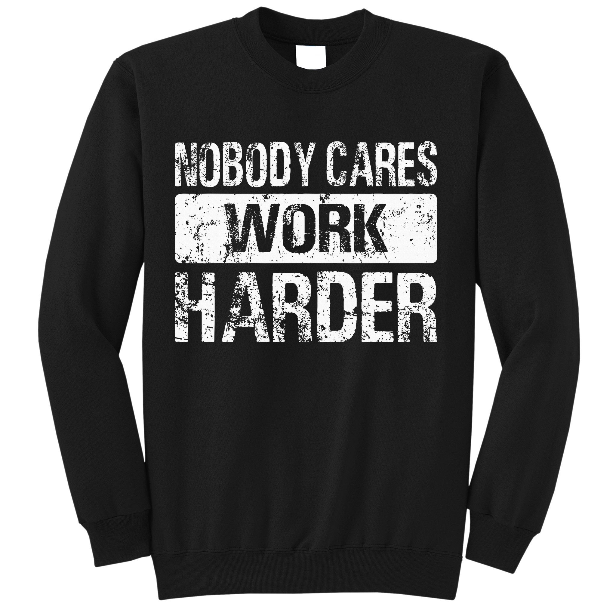 Nobody Cares Work Harder Gym Fitness Workout Motivation Sweatshirt