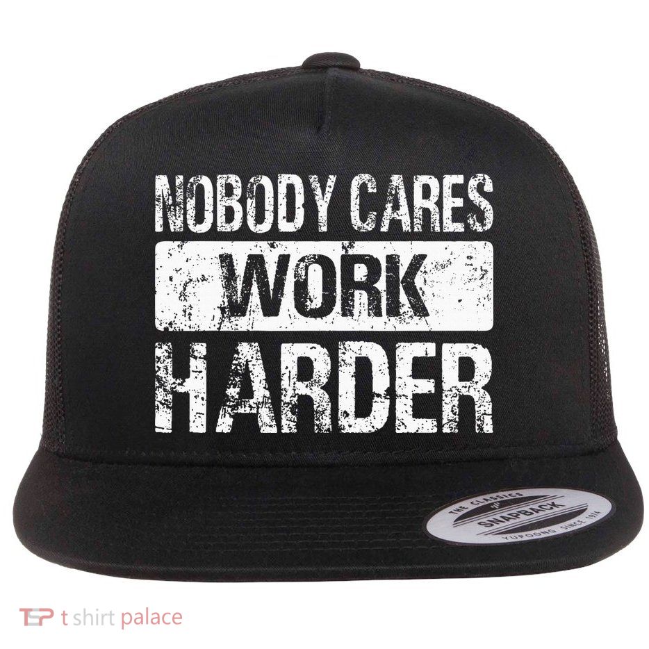Nobody Cares Work Harder Gym Fitness Workout Motivation Flat Bill Trucker Hat