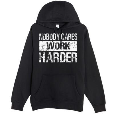 Nobody Cares Work Harder Gym Fitness Workout Motivation Premium Pullover Hoodie