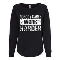 Nobody Cares Work Harder Gym Fitness Workout Motivation Womens California Wash Sweatshirt