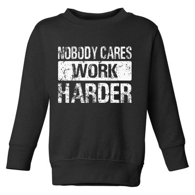 Nobody Cares Work Harder Gym Fitness Workout Motivation Toddler Sweatshirt
