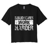 Nobody Cares Work Harder Gym Fitness Workout Motivation Women's Crop Top Tee