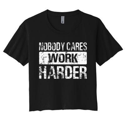 Nobody Cares Work Harder Gym Fitness Workout Motivation Women's Crop Top Tee