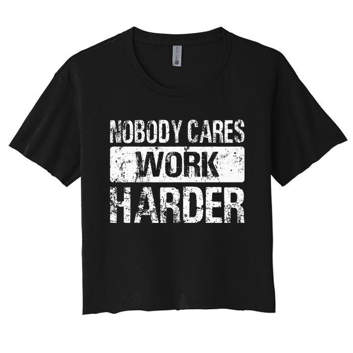 Nobody Cares Work Harder Gym Fitness Workout Motivation Women's Crop Top Tee