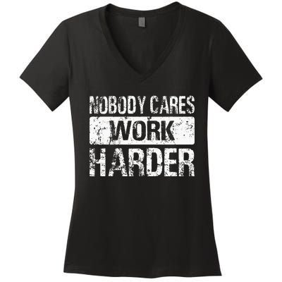 Nobody Cares Work Harder Gym Fitness Workout Motivation Women's V-Neck T-Shirt