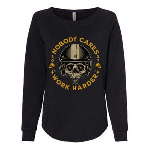 Nobody Cares Work Harder Motivational Womens California Wash Sweatshirt