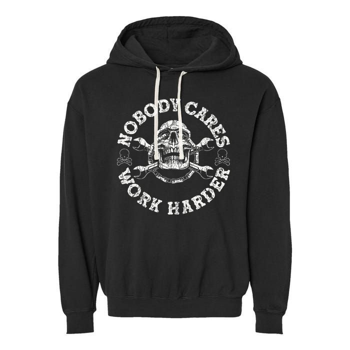 Nobody Cares Work Harder Skull Mechanic Engineer Garment-Dyed Fleece Hoodie