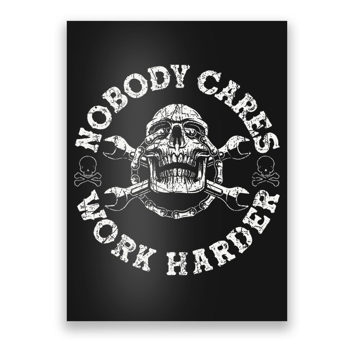 Nobody Cares Work Harder Skull Mechanic Engineer Poster