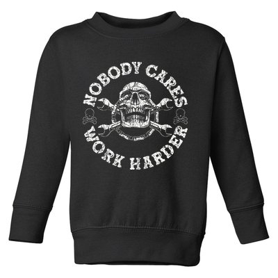 Nobody Cares Work Harder Skull Mechanic Engineer Toddler Sweatshirt