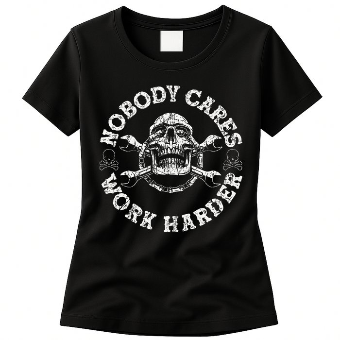 Nobody Cares Work Harder Skull Mechanic Engineer Womens T-Shirt