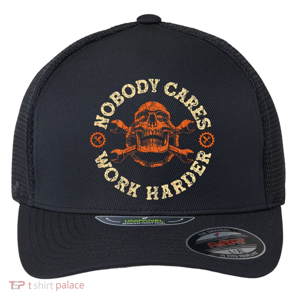 Nobody Cares Work Harder Skull Mechanic Engineer Flexfit Unipanel Trucker Cap