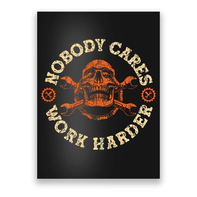 Nobody Cares Work Harder Skull Mechanic Engineer Poster