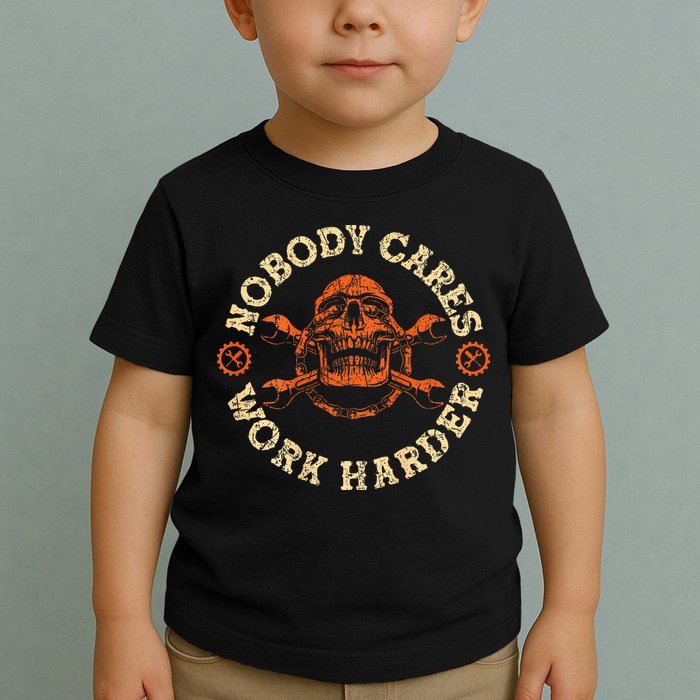 Nobody Cares Work Harder Skull Mechanic Engineer Toddler T-Shirt