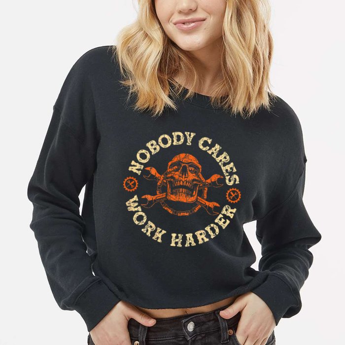 Nobody Cares Work Harder Skull Mechanic Engineer Cropped Pullover Crew