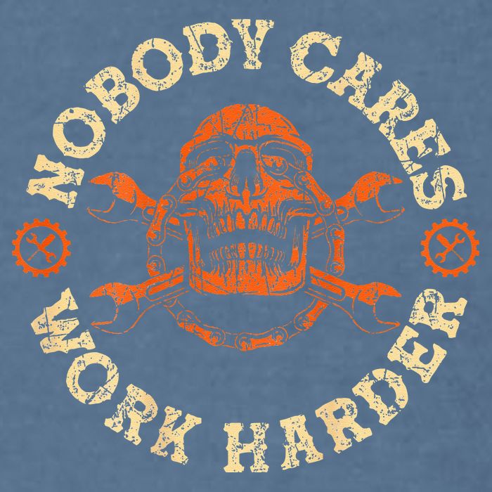 Nobody Cares Work Harder Skull Mechanic Engineer Garment-Dyed Sweatshirt