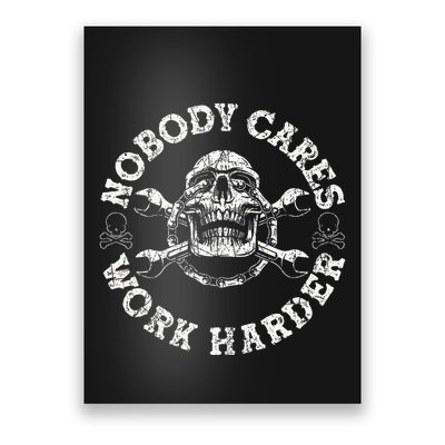 Nobody Cares Work Harder Skull Mechanic Engineer Poster