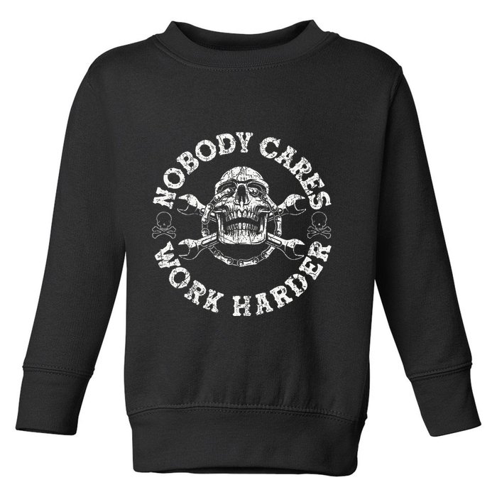 Nobody Cares Work Harder Skull Mechanic Engineer Toddler Sweatshirt