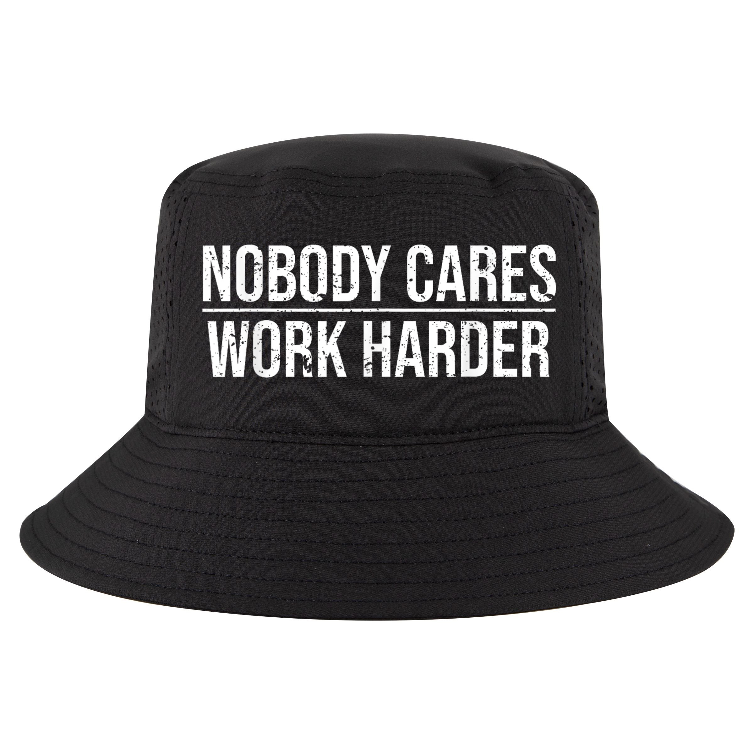 Nobody Cares Work Harder Motivation Quote Cool Comfort Performance Bucket Hat