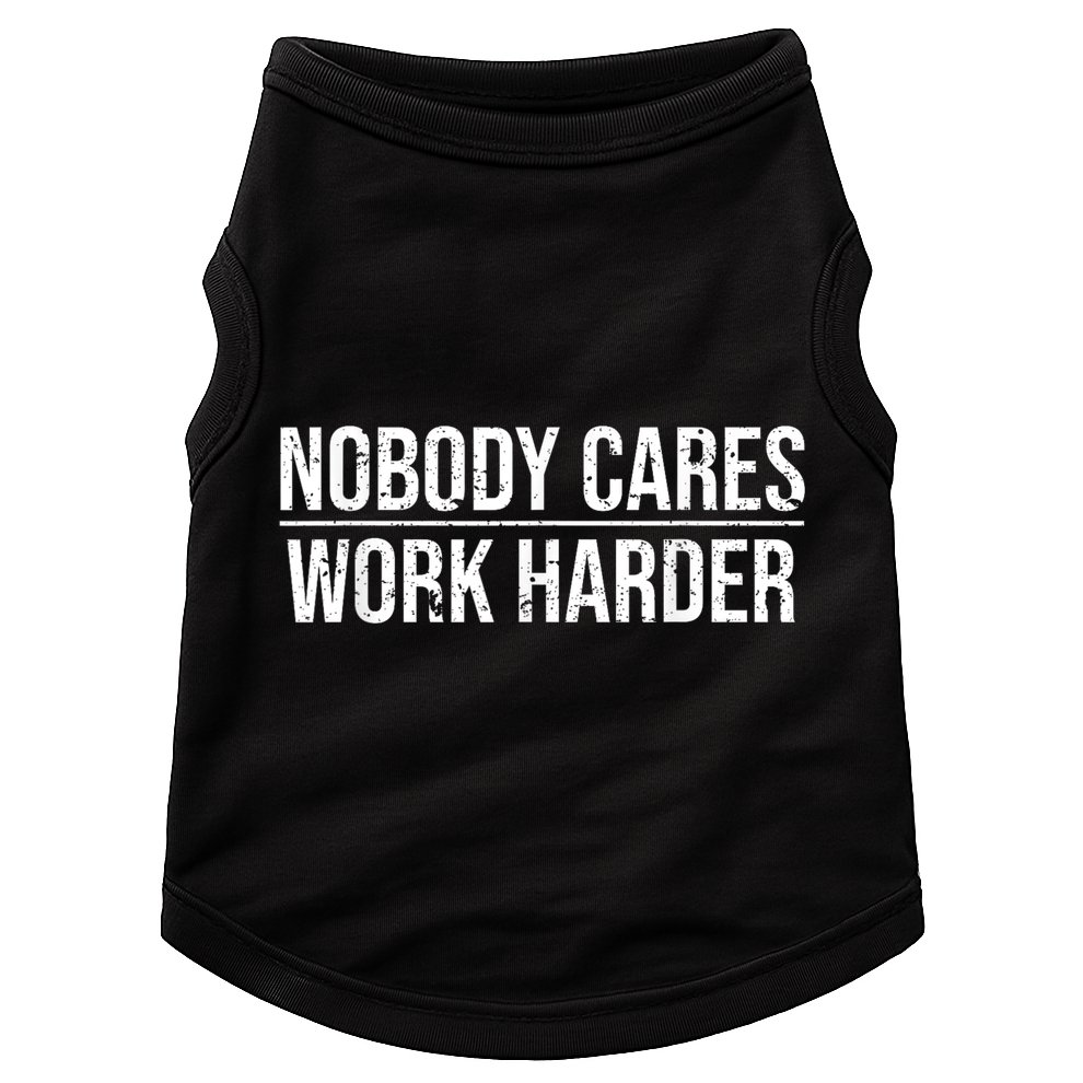 Nobody Cares Work Harder Motivation Quote Doggie Tank