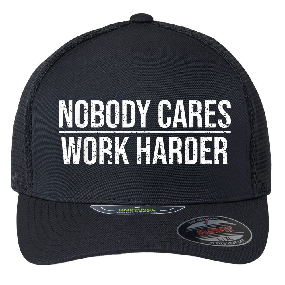 Nobody Cares Work Harder Motivation Quote Flexfit Unipanel Trucker Cap