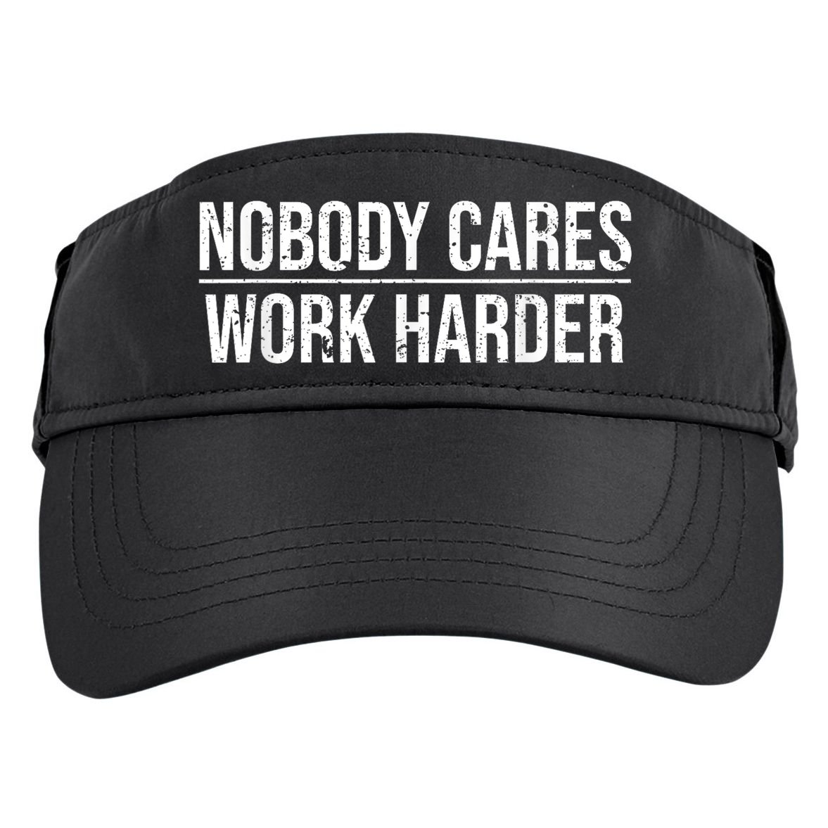 Nobody Cares Work Harder Motivation Quote Adult Drive Performance Visor