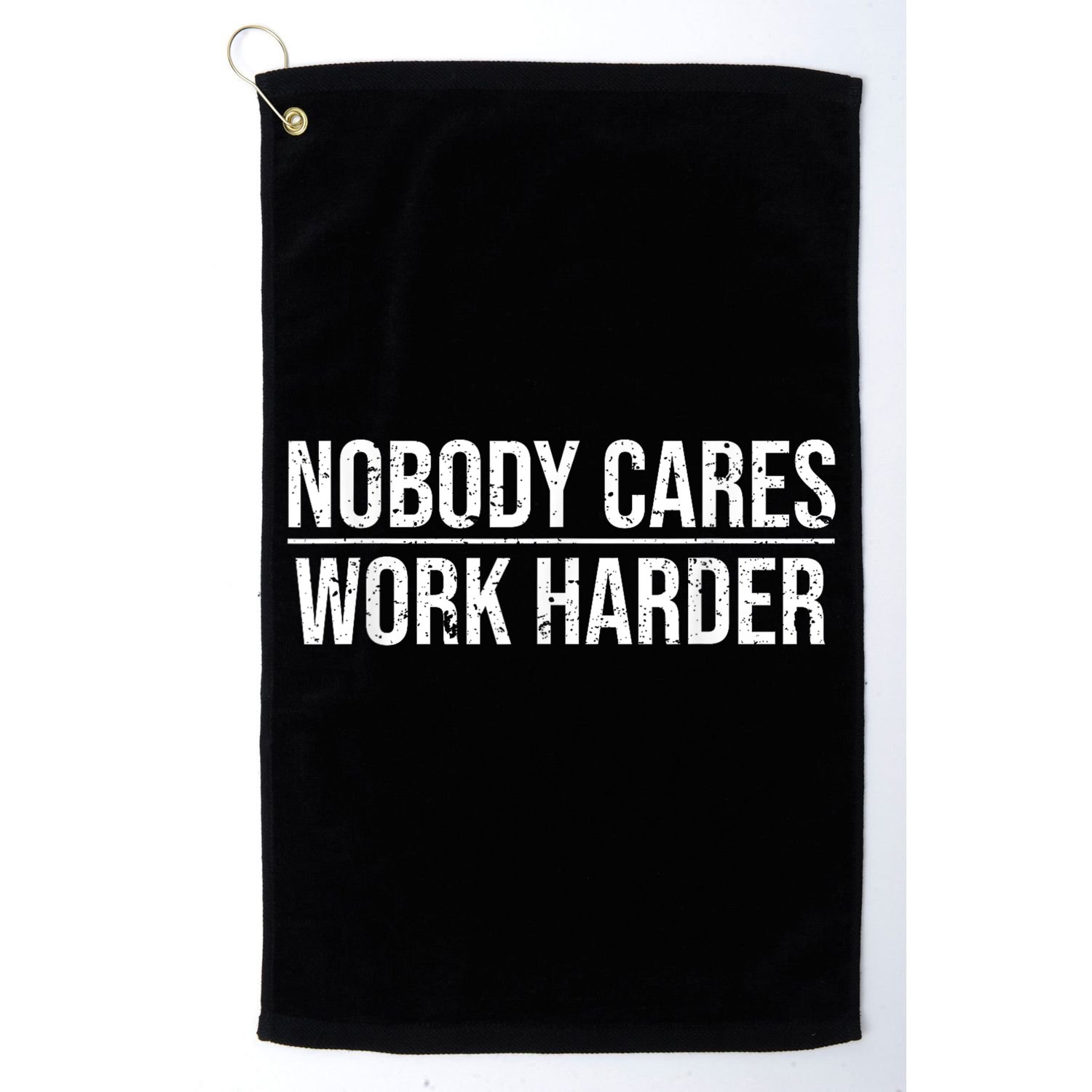Nobody Cares Work Harder Motivation Quote Golf Towel