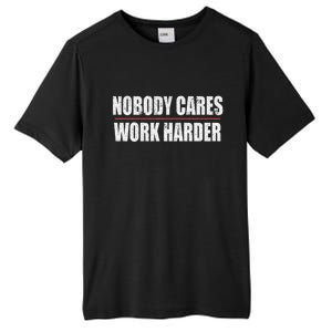 Nobody Cares Work Harder Motivational Workout And Gym Meaningful Gift Tall Fusion ChromaSoft Performance T-Shirt