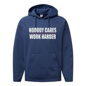 Nobody Cares Work Harder Motivational Workout And Gym Meaningful Gift Performance Fleece Hoodie