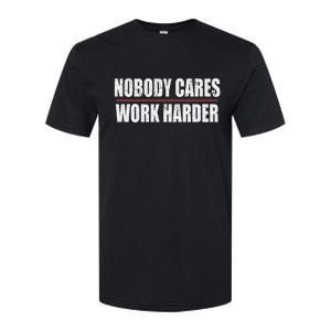 Nobody Cares Work Harder Motivational Workout And Gym Meaningful Gift Softstyle CVC T-Shirt