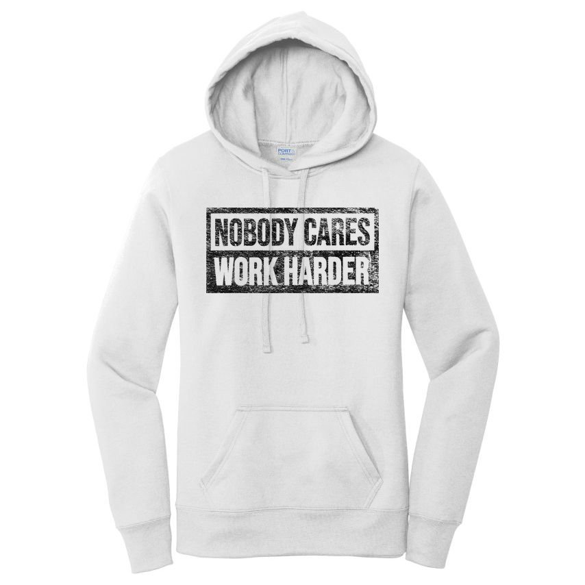 NOBODY CARES WORK HARDER Women's Pullover Hoodie