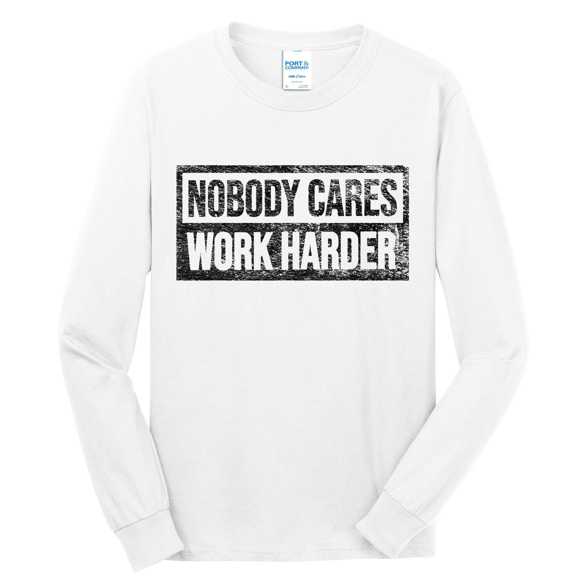 NOBODY CARES WORK HARDER Tall Long Sleeve T-Shirt