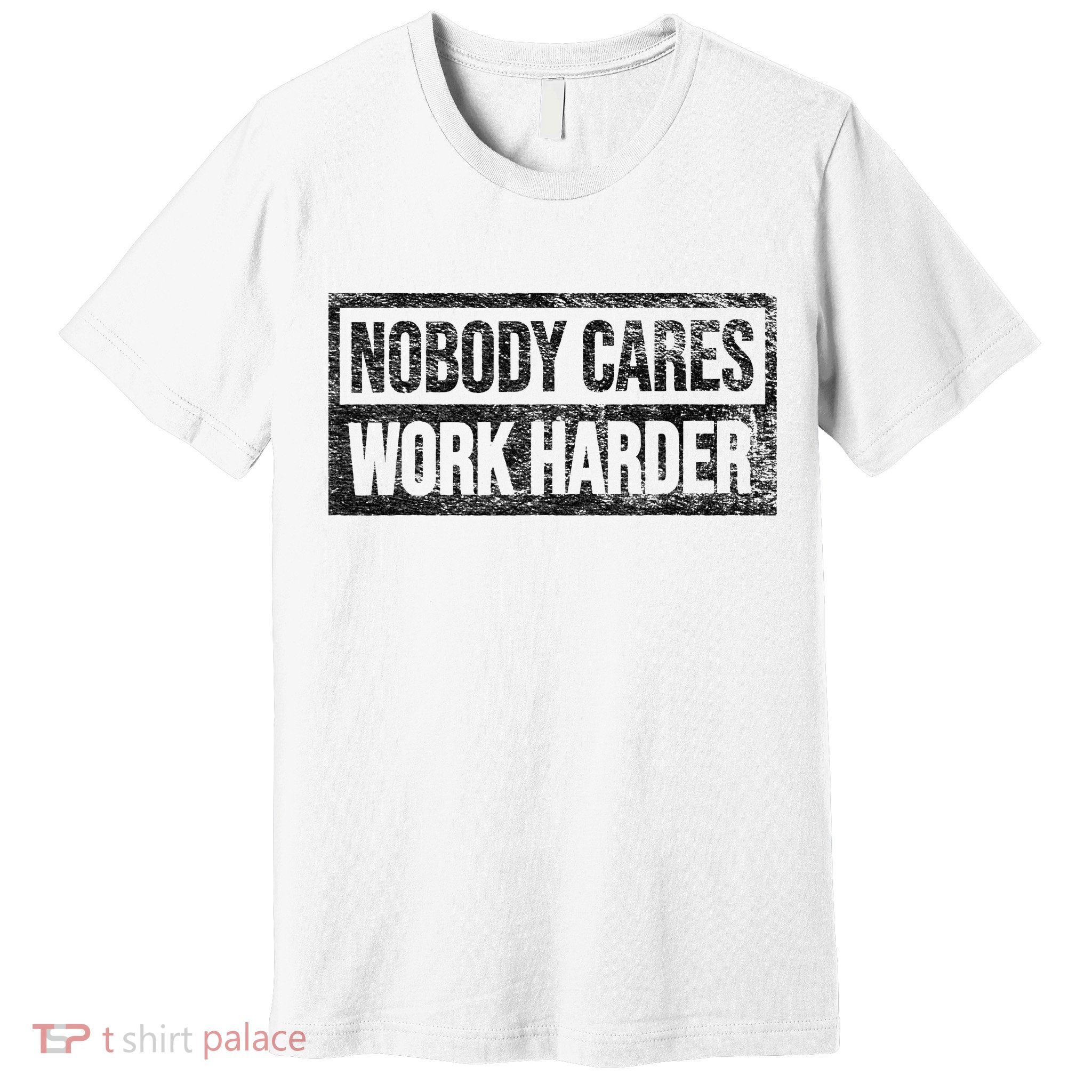 NOBODY CARES WORK HARDER Premium T-Shirt