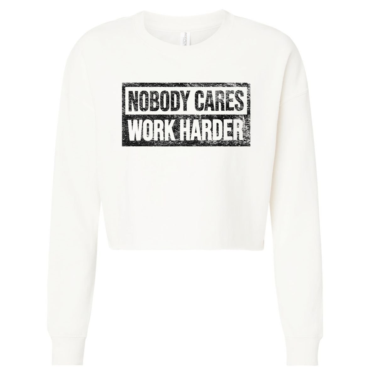 NOBODY CARES WORK HARDER Cropped Pullover Crew