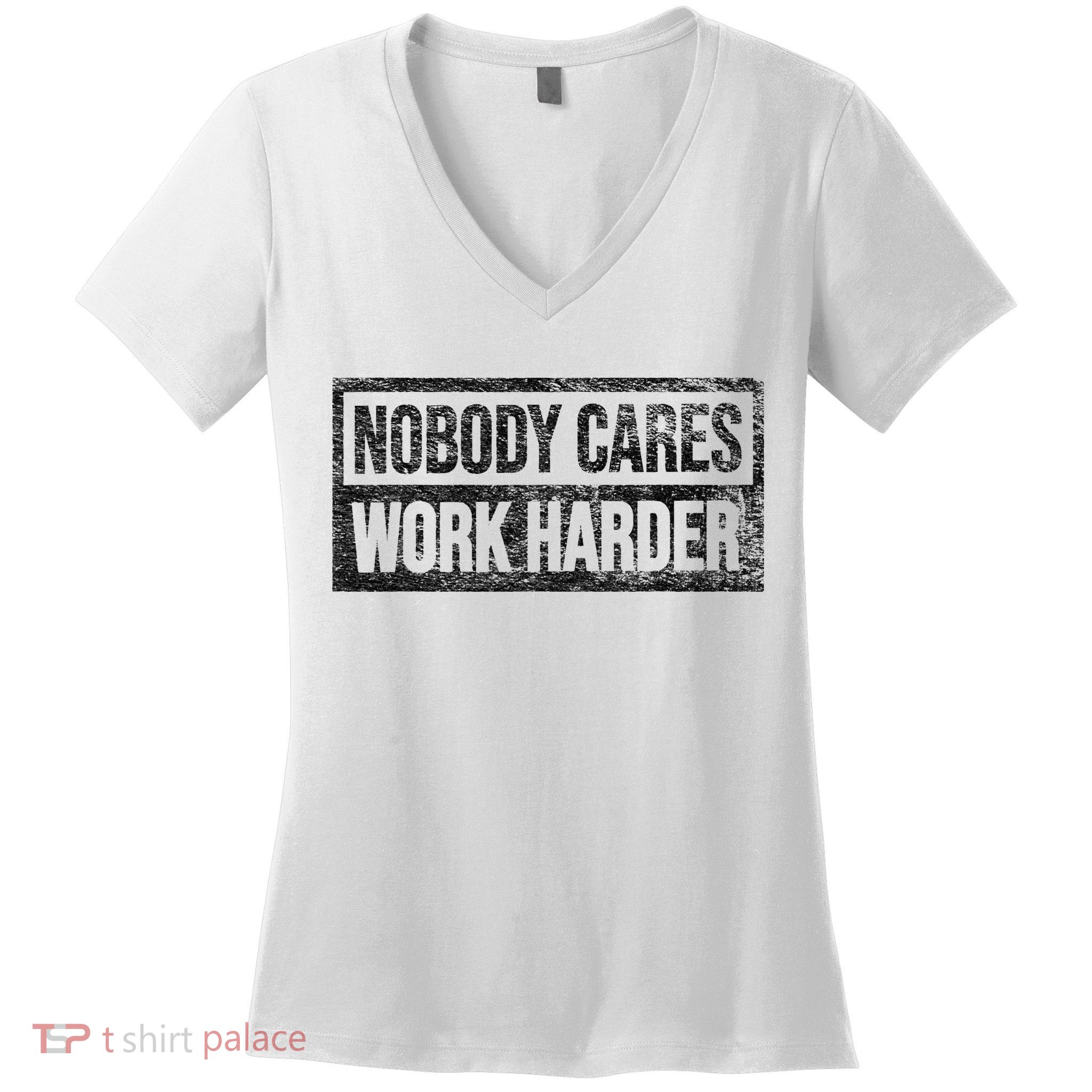 NOBODY CARES WORK HARDER Women's V-Neck T-Shirt