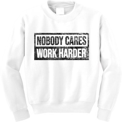 NOBODY CARES WORK HARDER Kids Sweatshirt