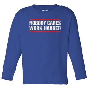 Nobody Cares Work Harder Fitness Workout Gym Toddler Long Sleeve Shirt