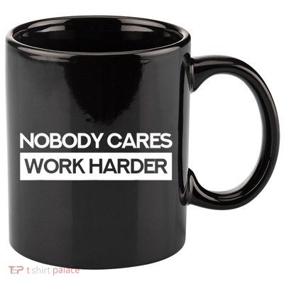 Nobody Cares Work Harder Fitness Workout Gym TShirt 11oz C Handle Ceramic Mug
