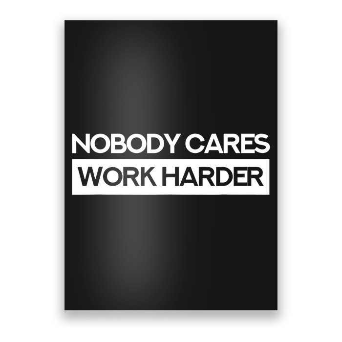 Nobody Cares Work Harder Fitness Workout Gym TShirt Poster
